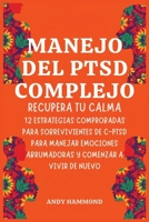 Manejo del PTSD Complejo: Recupera Tu Calma: 12 Estrategias Comprobadas para Sobrevivientes de c-ptsd para Manejar Emociones Abrumadoras y Comenzar a Vivir de Nuevo (Spanish Edition) B0H1LB3S4D Book Cover