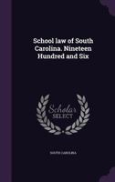 School law of South Carolina. Nineteen hundred and six 1355561078 Book Cover