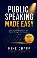 PUBLIC SPEAKING MADE EASY: How to Build Confidence and Speak Clearly in Any Situation B0HC4D6RJV Book Cover