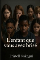 L'enfant que vous avez brisé (French Edition) B0FM8GRZF6 Book Cover