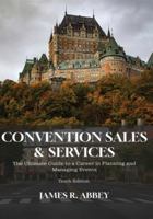 Convention Sales and Services: The Ultimate Guide to a Career in Managing and Planning Events 1968619488 Book Cover