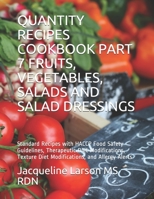 QUANTITY RECIPES COOKBOOK PART 7 FRUITS, VEGETABLES, SALADS AND SALAD DRESSINGS: Standard Recipes with HACCP Food Safety Guidelines, Therapeutic Diet ... Allergy Alerts B08QBK41Y9 Book Cover