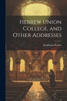 Hebrew Union College, and Other Addresses 102141610X Book Cover