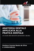 ANATOMIA DENTALE APPLICATA ALLA PRATICA DENTALE: uno studio della dentizione permanente e decidua 6204046829 Book Cover