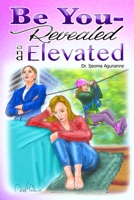 Be You: Revealed and Elevated 1693248948 Book Cover