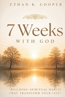 7 Weeks With God: Building Spiritual Habits That Transform Your Life B0H6PDKQ6X Book Cover