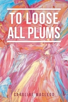 To Loose All Plums 1664114432 Book Cover