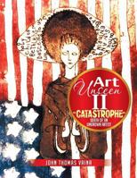 Art Unseen II: "Catastrophe" Death Of An Unknown Artist 1493185055 Book Cover