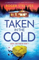 Taken in the Cold: A completely addictive crime thriller novel (Agent Tori Hunter) 183618090X Book Cover