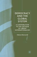 Democracy and the Global System: A Contribution to the Critique of Liberal Internationalism 1349513679 Book Cover