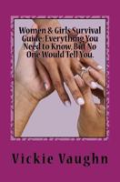 Women & Girls Survival Guide: Everything You Need to Know, But No One Would Tell You 1461178266 Book Cover