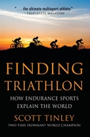Finding Triathlon: How Endurance Sports Explain the World 1578265843 Book Cover