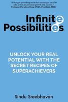 Infinite Possibilities: Unlock Your Real Potential with the Secret Recipes of Superachievers 1722022833 Book Cover