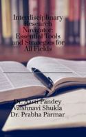 Interdisciplinary Research Navigator: Essential Tools and Strategies for All Fields B0G2TGHCTH Book Cover