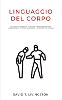 LINGUAGGIO DEL CORPO: La comunicazione non verbale e i segreti per leggere la mente delle persone, migliorare l’autostima e il carisma (Italian Edition) B08993YSQ3 Book Cover