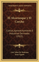 El Alcornoque Y El Corcho: Cultivo, Aprovechamiento E Industrias Derivadas (1922) 1161149597 Book Cover