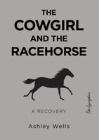 The Cowgirl and the Racehorse: A Recovery 1590566335 Book Cover