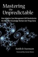 Mastering the Unpredictable: How Adaptive Case Management Will Revolutionize the Way That Knowledge Workers Get Things Done 0929652126 Book Cover