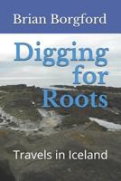 Digging for Roots: Travels in Iceland 1728785170 Book Cover