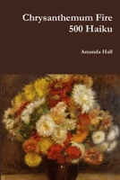 Chrysanthemum Fire: 500 Haiku 138782953X Book Cover