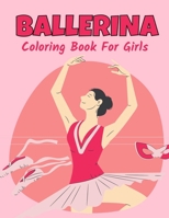 Ballerina Coloring Book For Girls: Ballet Dancer Gifts For Kids Ages 4-8 : Includes 30 Color-In Illustrations Featuring Ballet Shoes, Ballerinas, Tutus, Dresses, Flowers, Bows And More! B09DJ7FY28 Book Cover