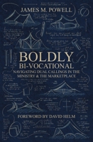 Boldly Bi-Vocational: Navigating Dual Callings in the Ministry and the Marketplace 1527112268 Book Cover