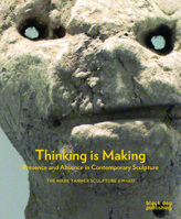 Thinking is Making: Presence and Absence in Contemporary Sculpture 1908966041 Book Cover