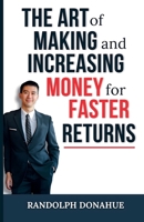 The Art of Making and Increasing Money for Faster Returns B0F1DPXYPF Book Cover