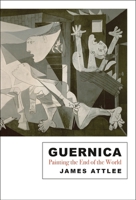 Guernica: Painting the End of the World 1838933328 Book Cover
