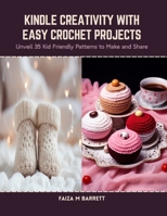 Kindle Creativity with Easy Crochet Projects: Unveil 35 Kid Friendly Patterns to Make and Share B0CSDSRTJF Book Cover