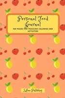 Personal Food Journal: 100 Pages for tracking calories and activities 1712982796 Book Cover