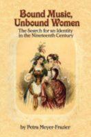 Bound Music, Unbound Women: The Search for an Identity in the Nineteenth Century 1881913341 Book Cover
