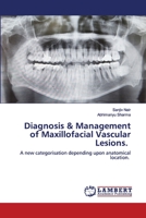 Diagnosis & Management of Maxillofacial Vascular Lesions.: A new categorisation depending upon anatomical location. 6202564210 Book Cover