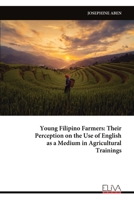 Young Filipino Farmers: Their Perception on the Use of English as a Medium in Agricultural Trainings 9999319572 Book Cover