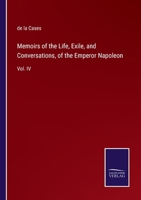 Memoirs of the Life, Exile, and Conversations, of the Emperor Napoleon: Vol. IV 3375016905 Book Cover