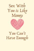 Sex With You is Like Money You Can’t Have Enough: 1st Anniversary Gifts for Girlfriend,1st Anniversary Gifts for Boyfriend | Diary for Birthday, Christmas,Wedding Gifts 1691965324 Book Cover