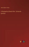 A Biographical Sketch Rev. Zechariah Symmes 3385207908 Book Cover