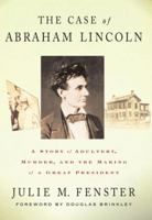 The Case of Abraham Lincoln: A Story of Adultery, Murder and the Making of a Great President 1433204444 Book Cover