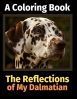 The Reflections of My Dalmatian: A Coloring Book 1709806168 Book Cover