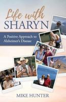 Life with Sharyn: A Positive Approach to Alzheimer's 0692040226 Book Cover