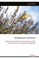 Anesthésie pour Césarienne: Enquête de Satisfaction des Parturientes après Césarienne sous Anesthésie Locorégionale 999933329X Book Cover