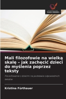 Mali filozofowie na wielka skale - jak zachecic dzieci do myslenia poprzez teksty (Polish Edition) 6630057090 Book Cover