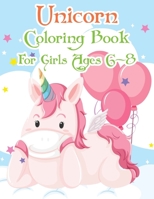 Unicorn Coloring Book For Girls Ages 6-8: Unicorn Coloring Books For Girls and Boys Activity Ages 2-4, 4-8 1679630962 Book Cover