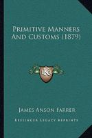 Primitive Manners and Customs 1022094815 Book Cover