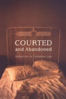 Courted and Abandoned: Seduction in Canadian Law (Osgoode Society for Canadian Legal History) 1442657626 Book Cover