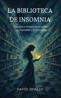 La Biblioteca de Insomnia: Cuentos y relatos de lo oculto, lo imposible y lo inevitable (Spanish Edition) B0HBZD8P62 Book Cover