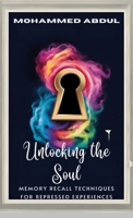 Unlocking the Soul: Memory Recall Techniques for Repressed Experiences B0DYWNLWMY Book Cover