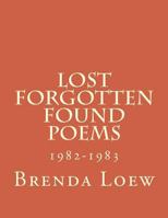 Lost, Forgotten, Found Poems: 1982-1983 1497366704 Book Cover