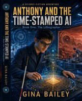 Anthony and the Time-Stamped AI: Book Four: The Lithographer (Anthony and the AI Machines) B0HJ55RB6C Book Cover