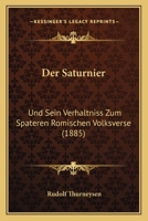 Der Saturnier Und Sein Verhaltniss Zum Spateren Romischen Volksverse 1275157394 Book Cover